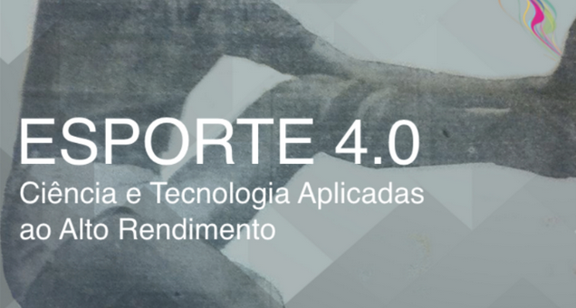 ESPORTE 4.0 – Ciência e Tecnologia Aplicadas ao Alto Rendimento